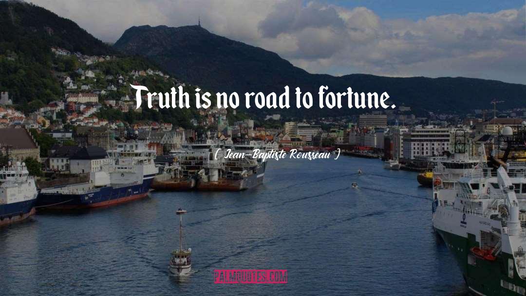 Jean-Baptiste Rousseau Quotes: Truth is no road to