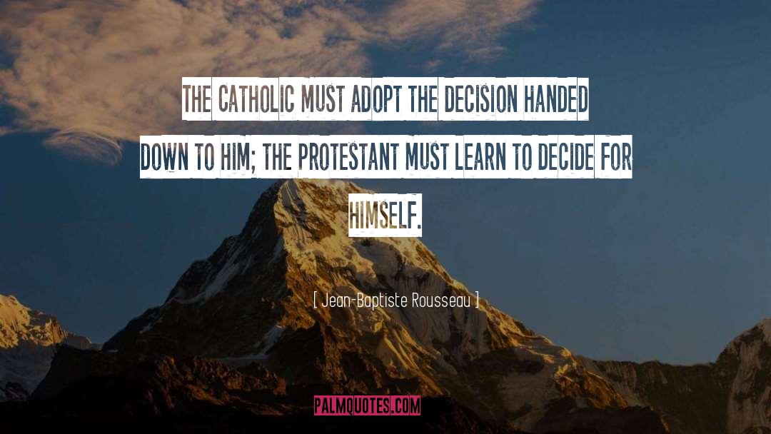 Jean-Baptiste Rousseau Quotes: The Catholic must adopt the