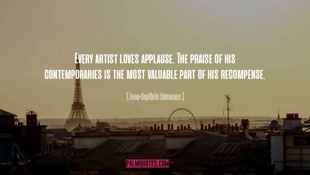 Jean-Baptiste Rousseau Quotes: Every artist loves applause. The