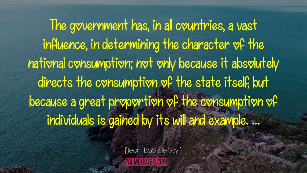 Jean-Baptiste Say Quotes: The government has, in all