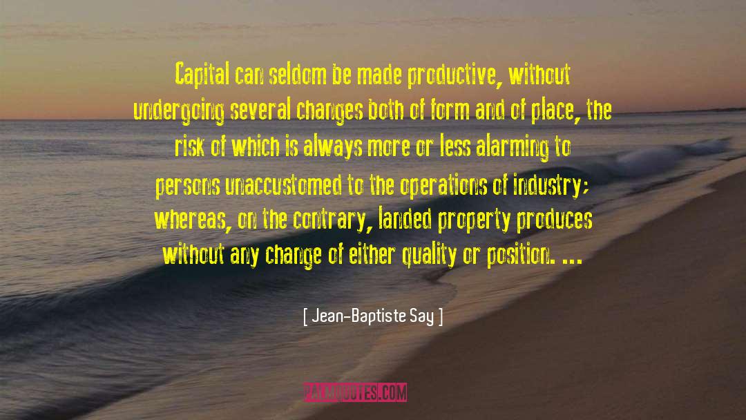 Jean-Baptiste Say Quotes: Capital can seldom be made