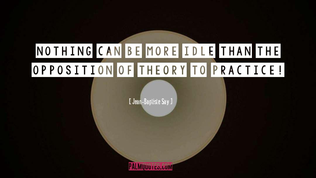 Jean-Baptiste Say Quotes: Nothing can be more idle