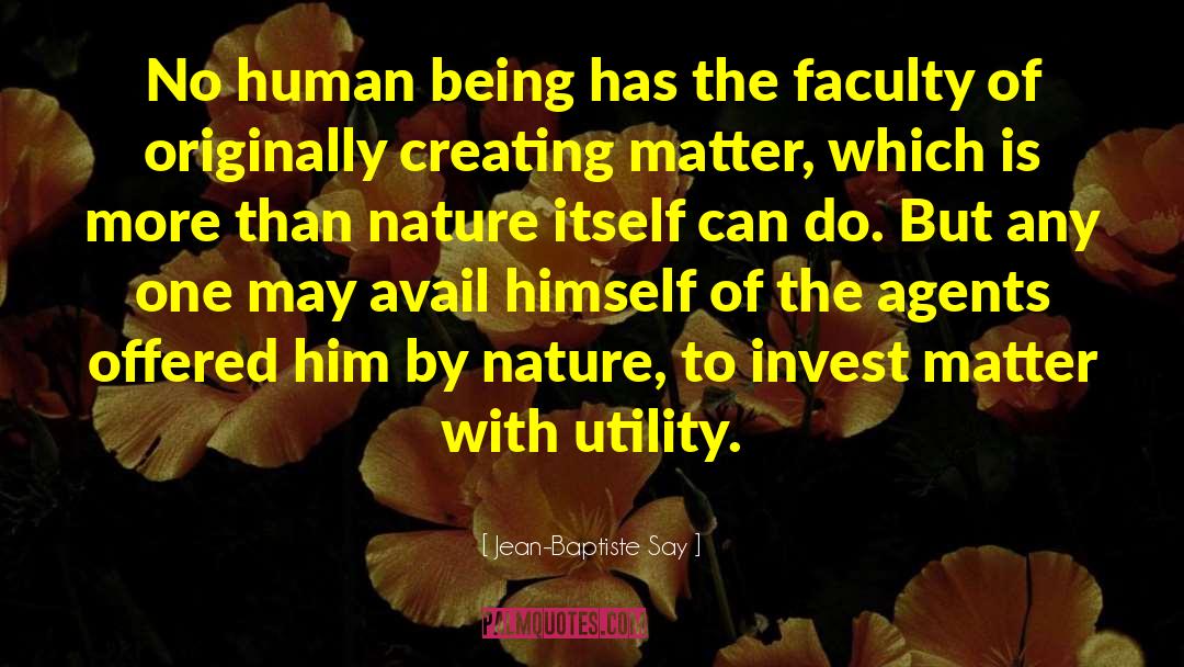 Jean-Baptiste Say Quotes: No human being has the