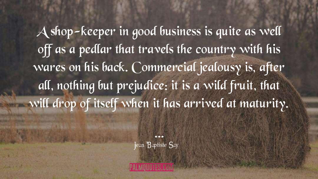 Jean-Baptiste Say Quotes: A shop-keeper in good business