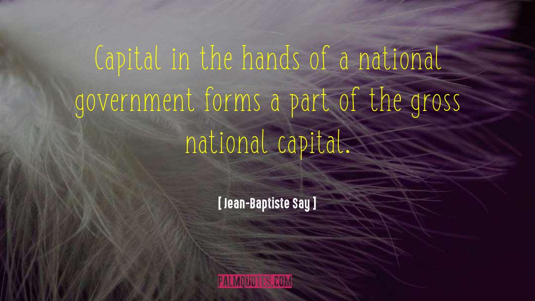 Jean-Baptiste Say Quotes: Capital in the hands of