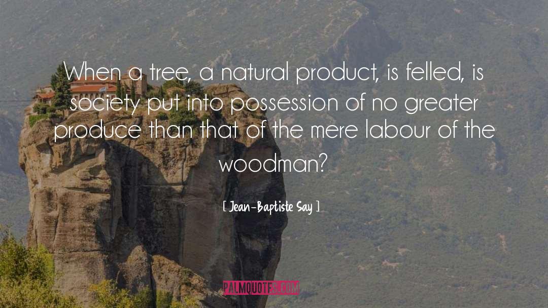 Jean-Baptiste Say Quotes: When a tree, a natural