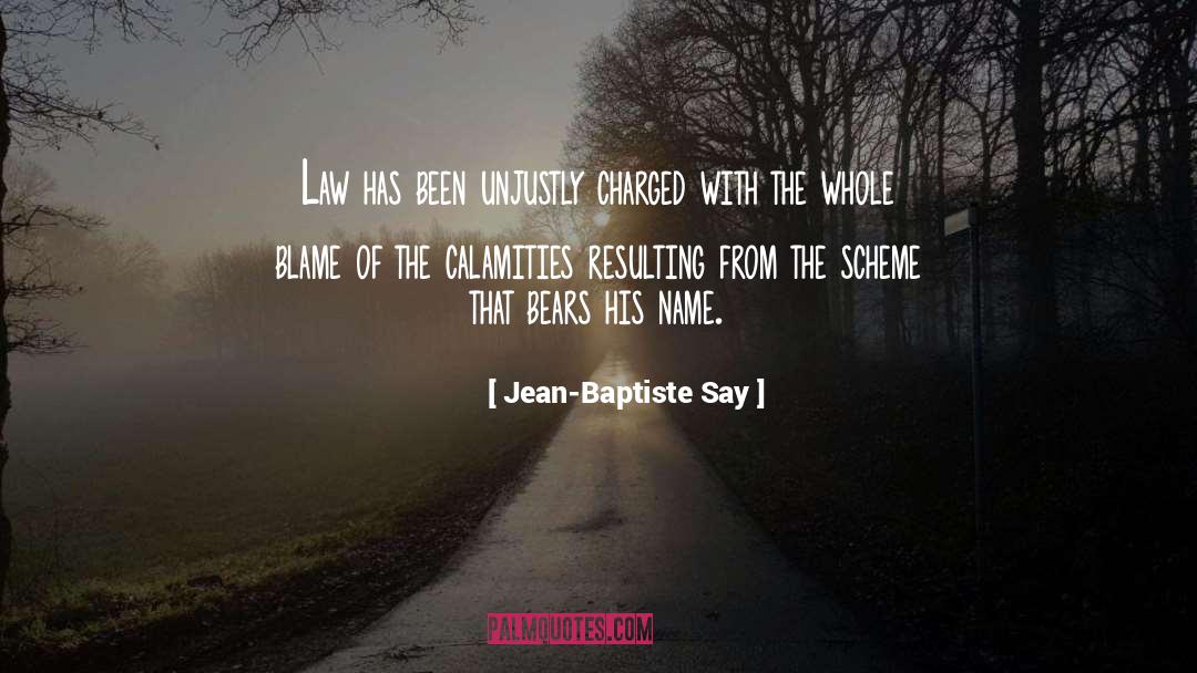 Jean-Baptiste Say Quotes: Law has been unjustly charged