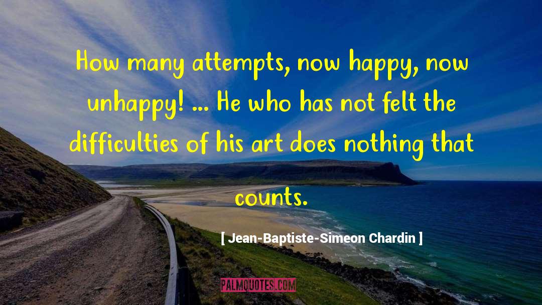 Jean-Baptiste-Simeon Chardin Quotes: How many attempts, now happy,