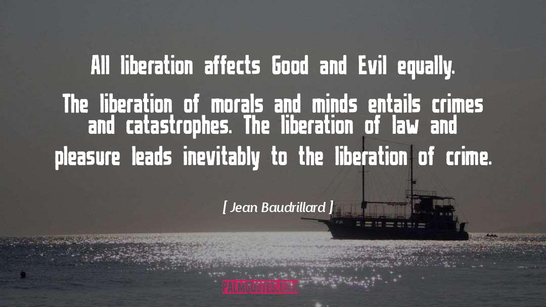 Jean Baudrillard Quotes: All liberation affects Good and