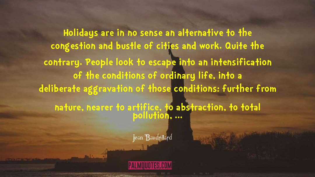 Jean Baudrillard Quotes: Holidays are in no sense