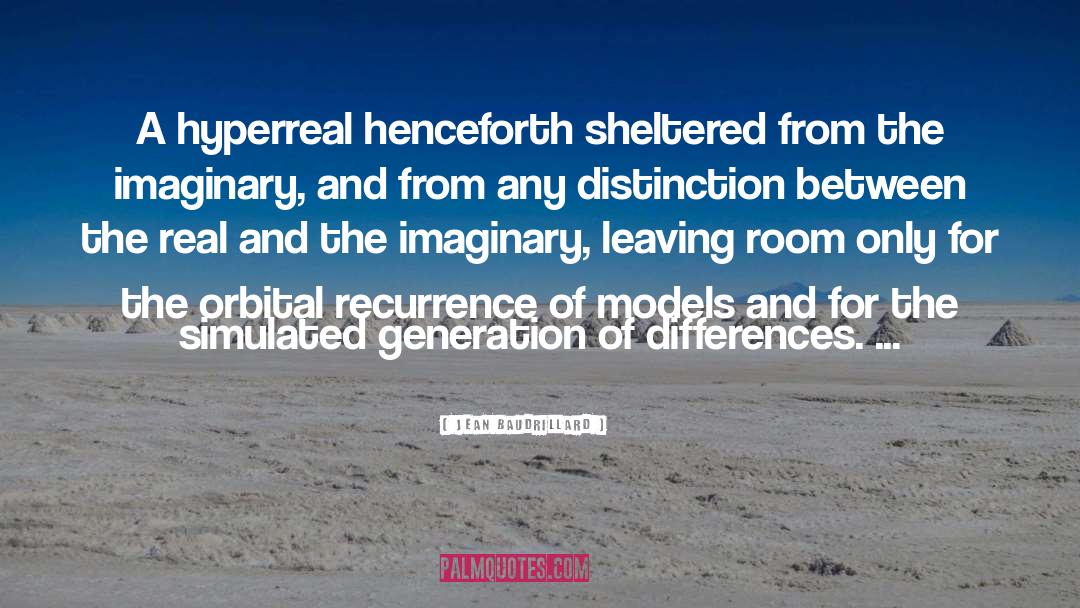 Jean Baudrillard Quotes: A hyperreal henceforth sheltered from