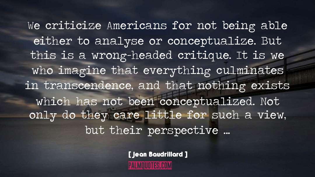 Jean Baudrillard Quotes: We criticize Americans for not