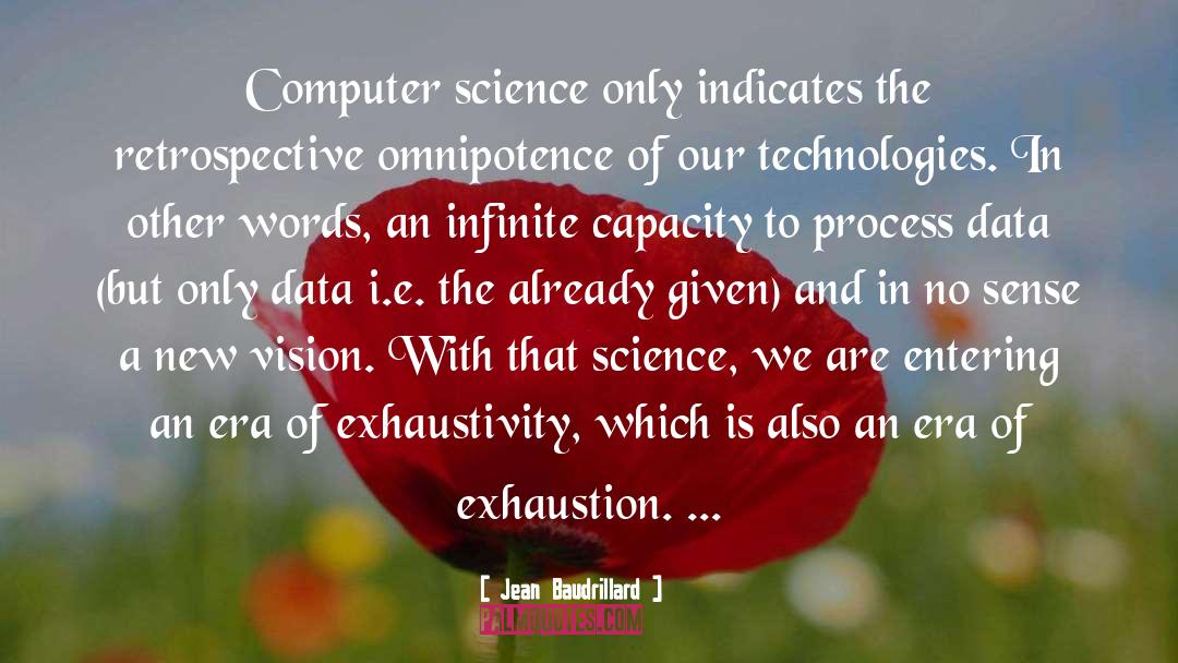 Jean Baudrillard Quotes: Computer science only indicates the