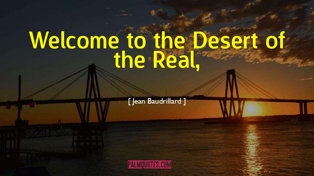 Jean Baudrillard Quotes: Welcome to the Desert of