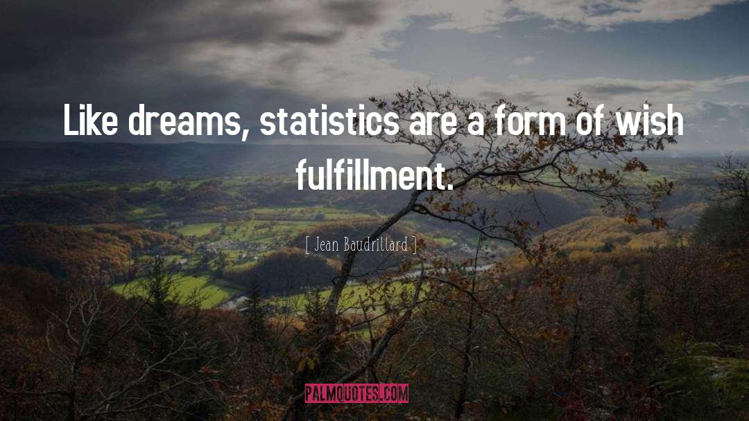 Jean Baudrillard Quotes: Like dreams, statistics are a