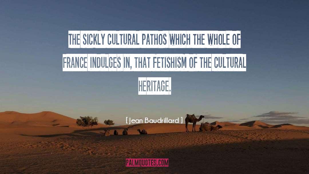 Jean Baudrillard Quotes: The sickly cultural pathos which