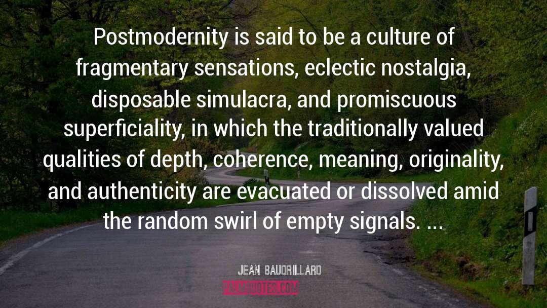 Jean Baudrillard Quotes: Postmodernity is said to be