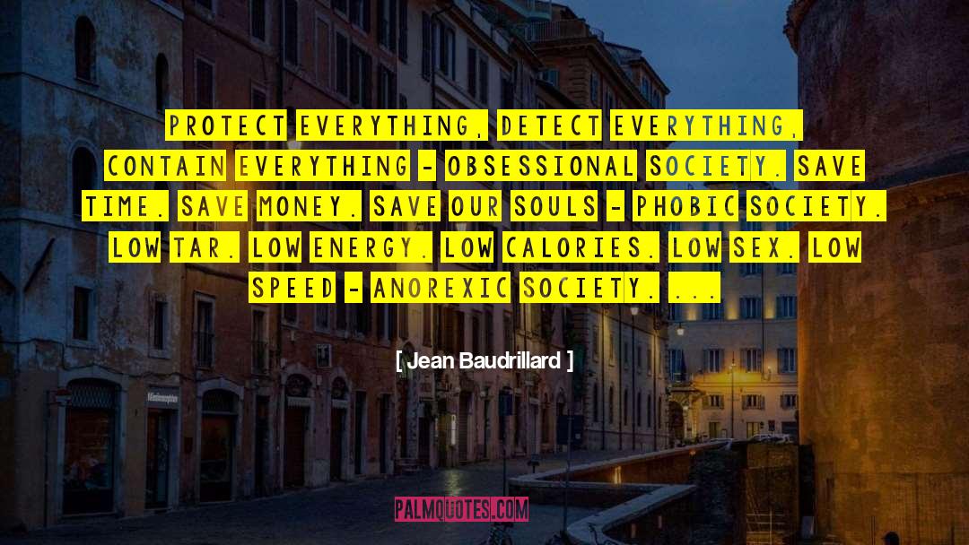 Jean Baudrillard Quotes: Protect everything, detect everything, contain