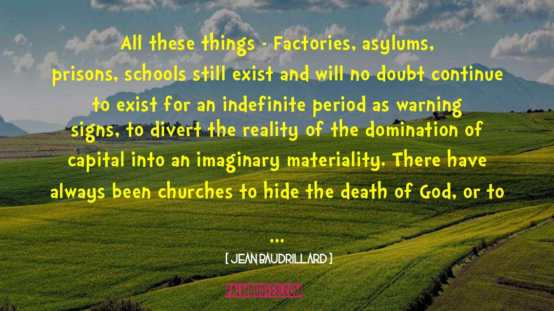 Jean Baudrillard Quotes: All these things - Factories,