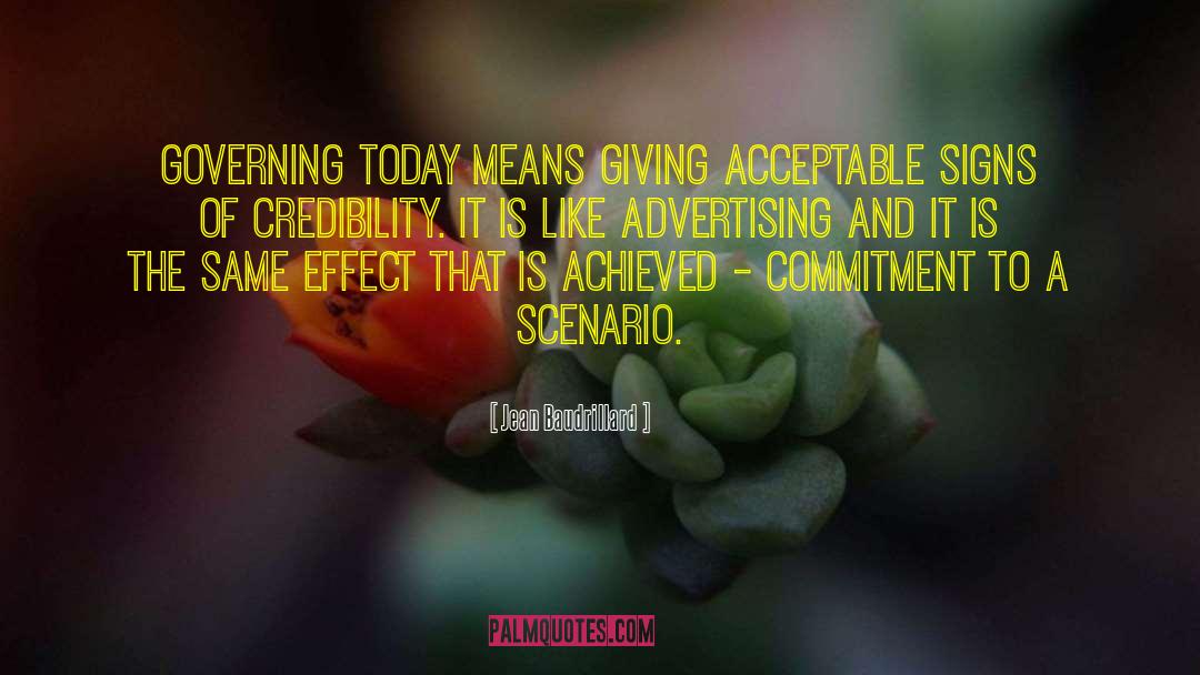 Jean Baudrillard Quotes: Governing today means giving acceptable