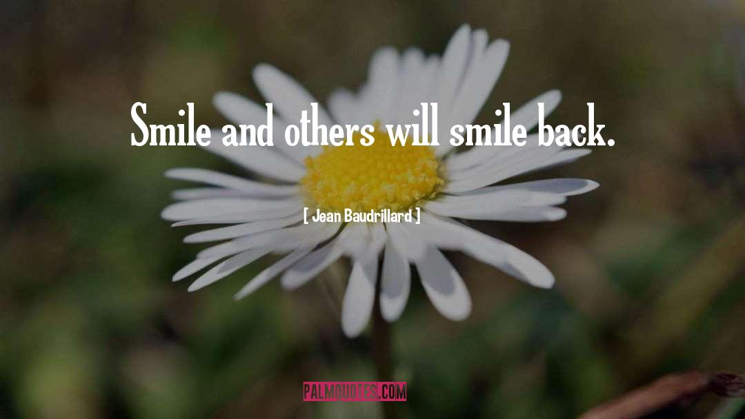 Jean Baudrillard Quotes: Smile and others will smile
