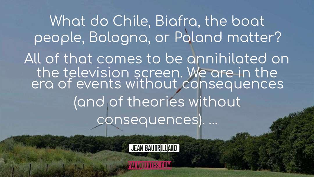 Jean Baudrillard Quotes: What do Chile, Biafra, the