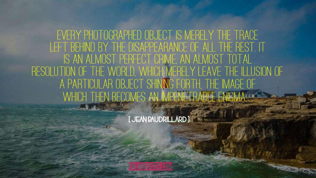 Jean Baudrillard Quotes: Every photographed object is merely