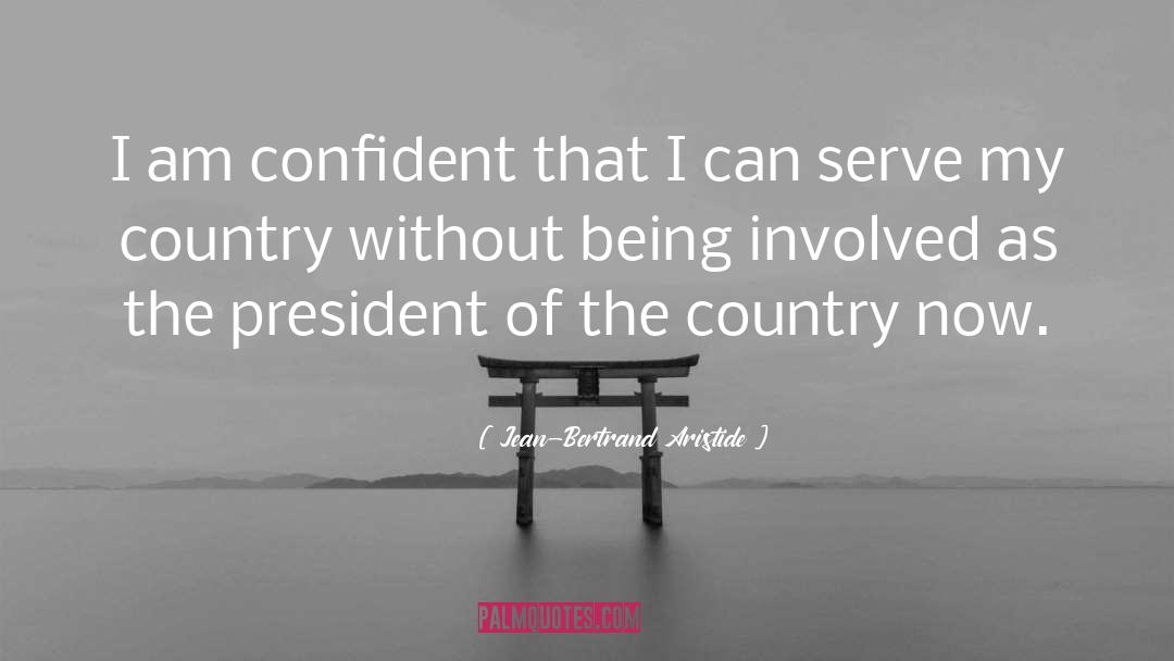 Jean-Bertrand Aristide Quotes: I am confident that I