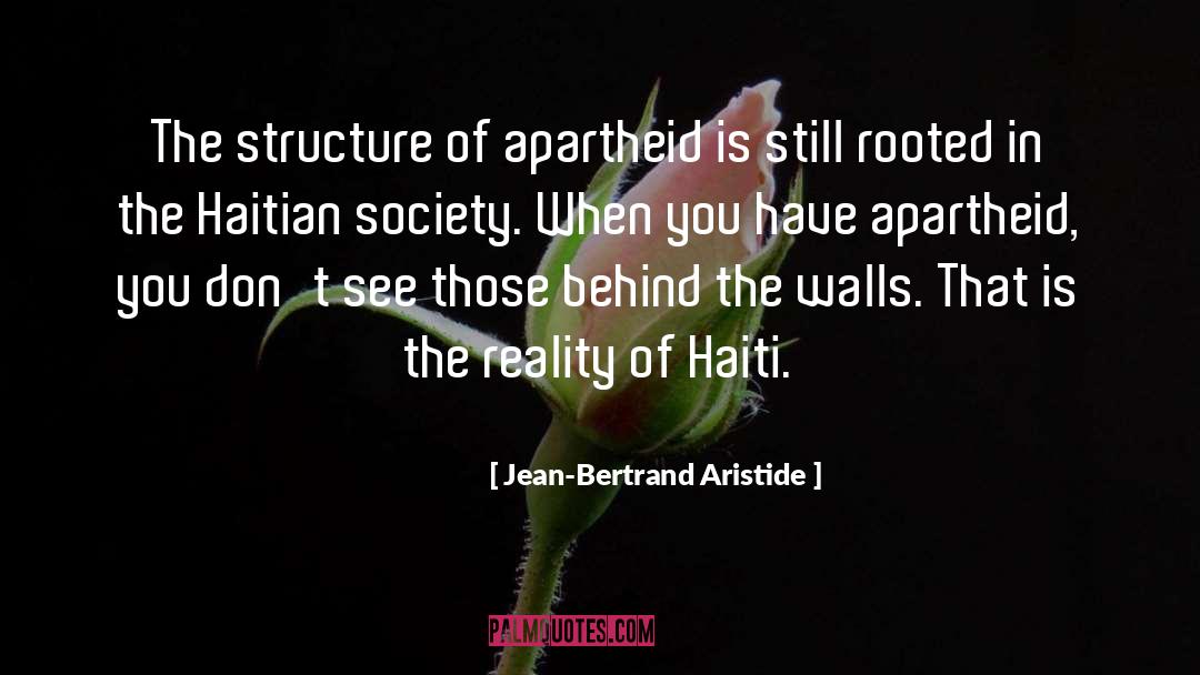 Jean-Bertrand Aristide Quotes: The structure of apartheid is