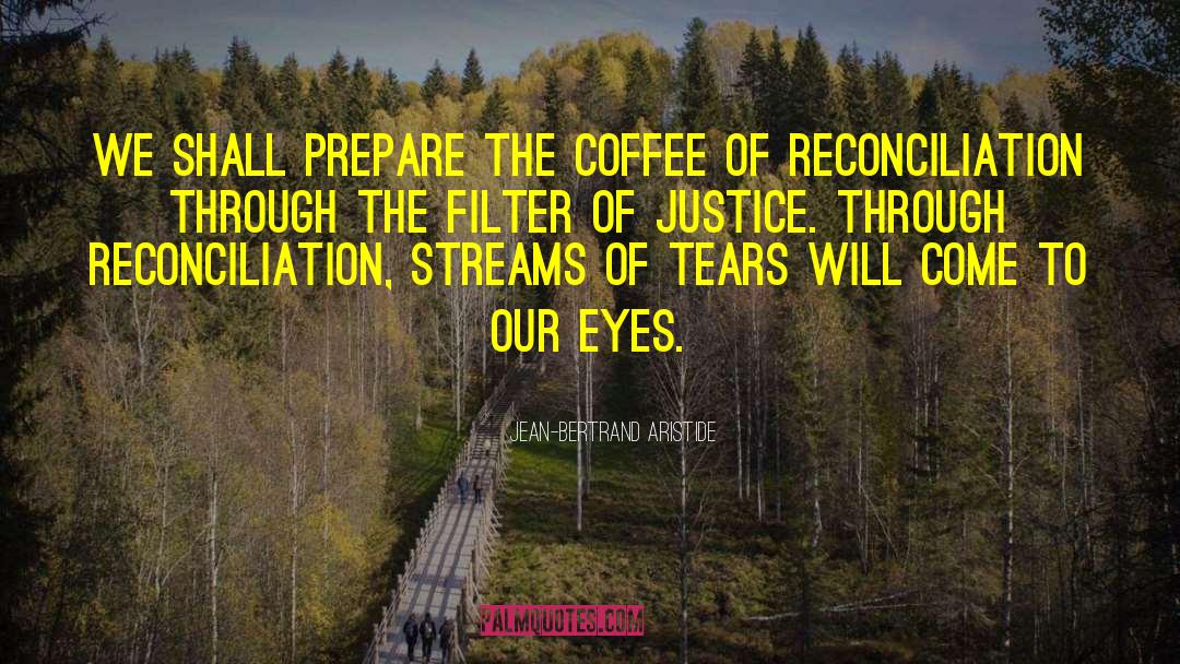 Jean-Bertrand Aristide Quotes: We shall prepare the coffee