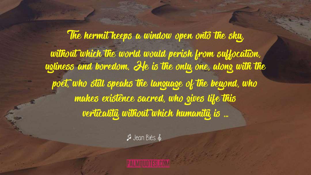 Jean Biès Quotes: The hermit keeps a window