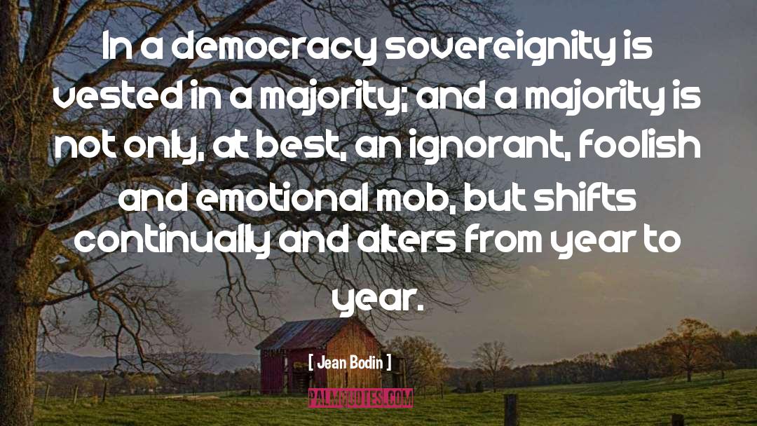 Jean Bodin Quotes: In a democracy sovereignity is