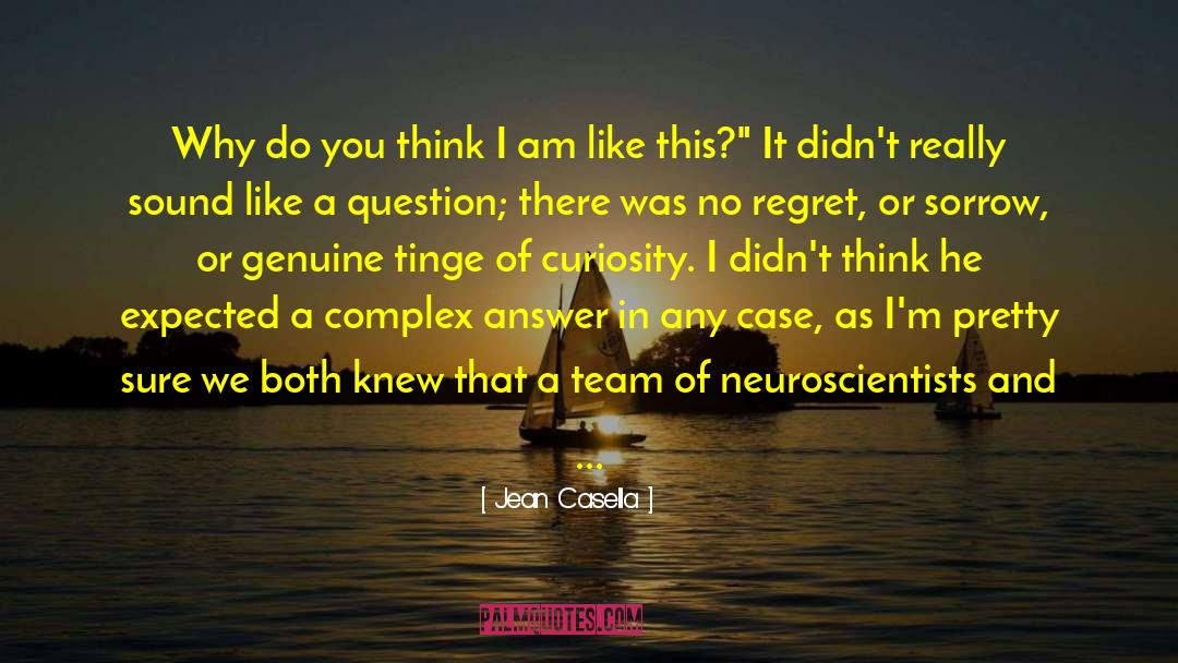 Jean Casella Quotes: Why do you think I