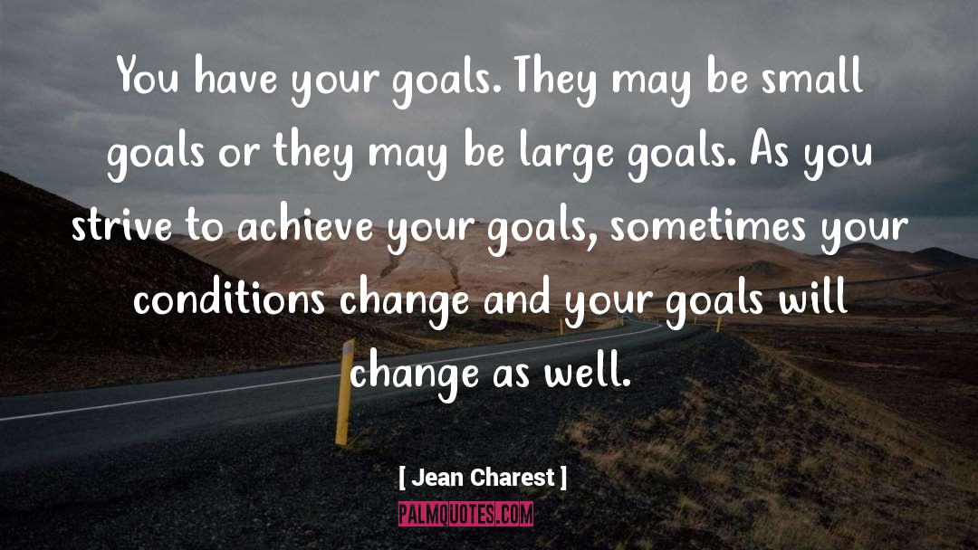 Jean Charest Quotes: You have your goals. They