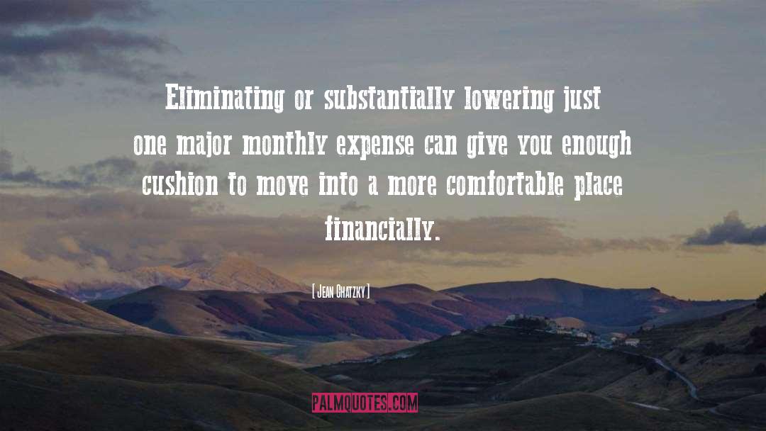 Jean Chatzky Quotes: Eliminating or substantially lowering just