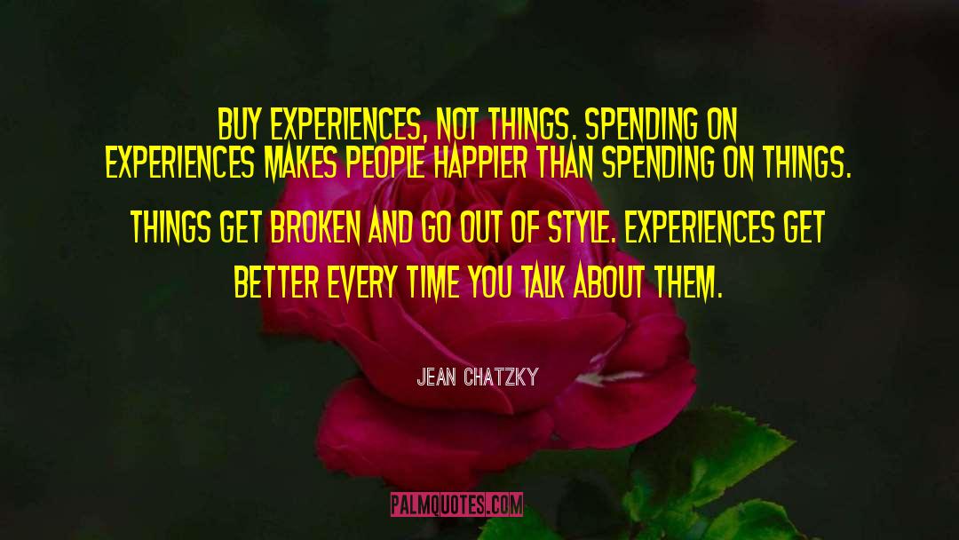 Jean Chatzky Quotes: Buy experiences, not things. Spending