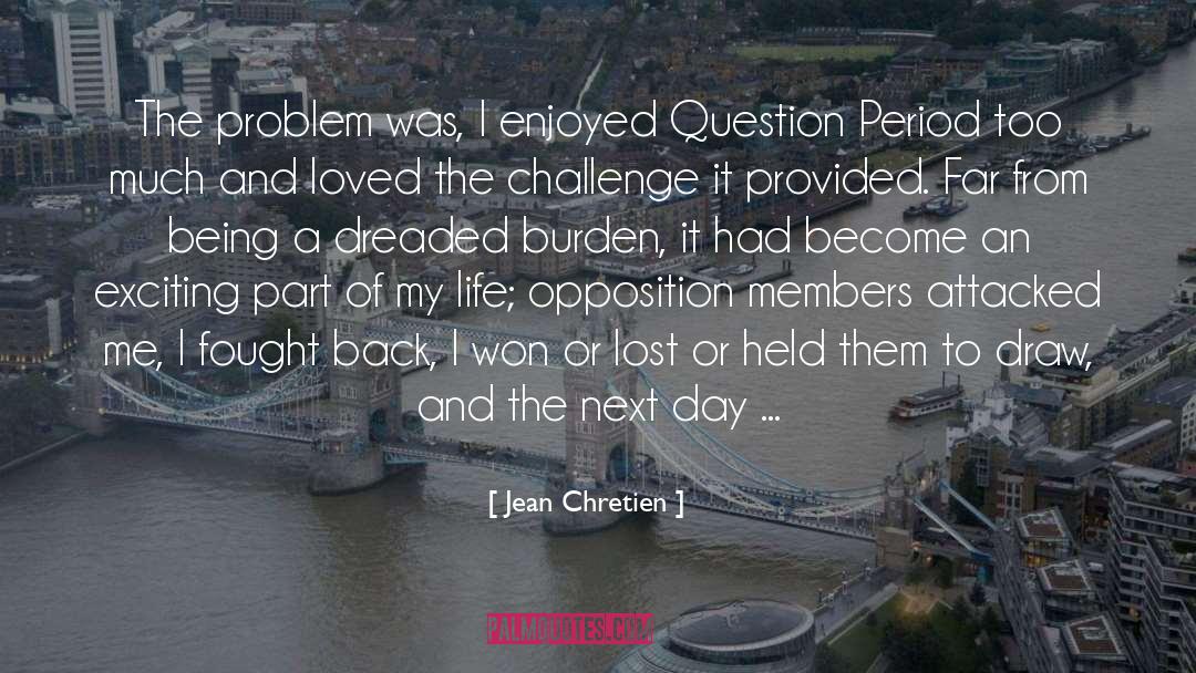 Jean Chretien Quotes: The problem was, I enjoyed