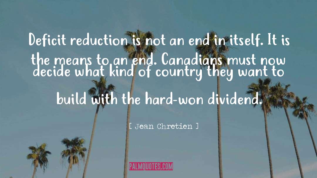Jean Chretien Quotes: Deficit reduction is not an