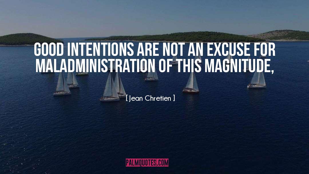 Jean Chretien Quotes: Good intentions are not an