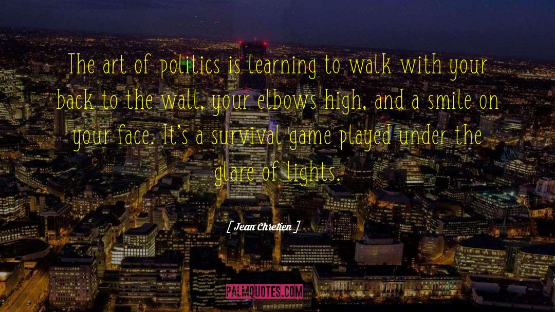 Jean Chretien Quotes: The art of politics is