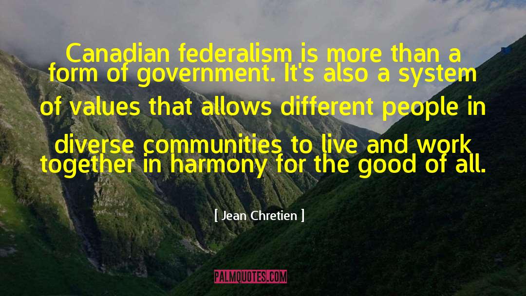 Jean Chretien Quotes: Canadian federalism is more than