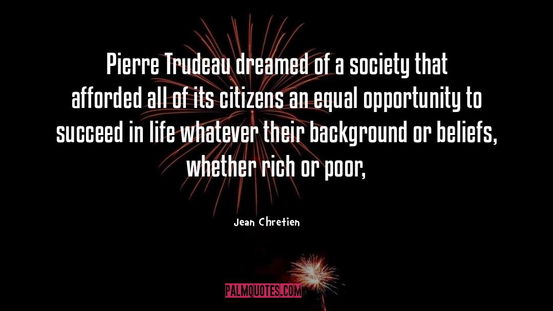 Jean Chretien Quotes: Pierre Trudeau dreamed of a