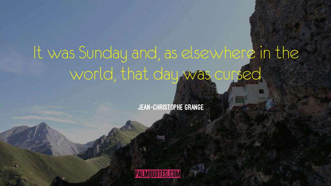 Jean-Christophe Grange Quotes: It was Sunday and, as