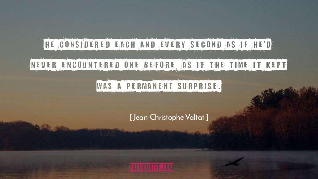Jean-Christophe Valtat Quotes: He considered each and every