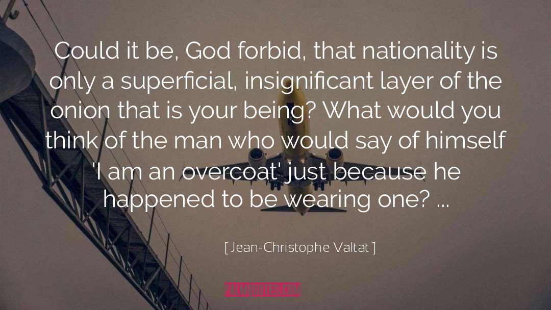 Jean-Christophe Valtat Quotes: Could it be, God forbid,