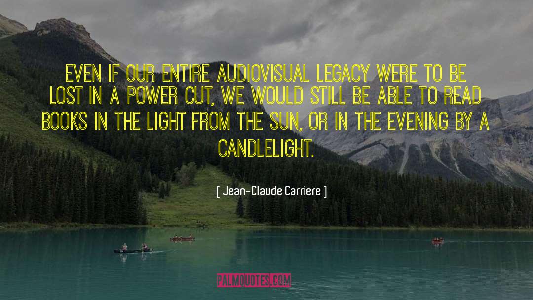Jean-Claude Carriere Quotes: Even if our entire audiovisual