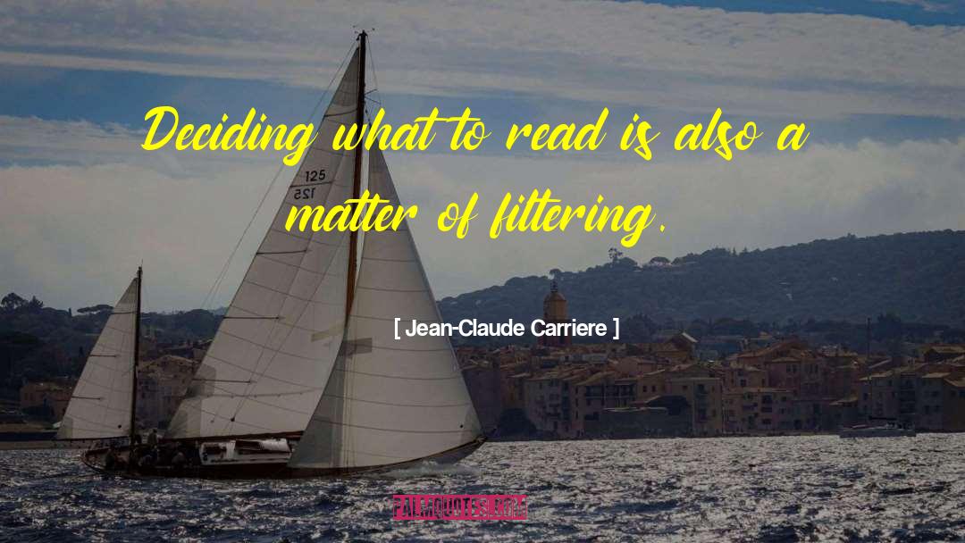 Jean-Claude Carriere Quotes: Deciding what to read is