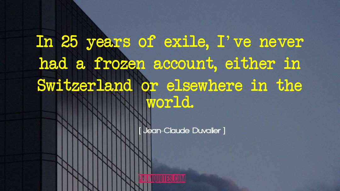 Jean-Claude Duvalier Quotes: In 25 years of exile,