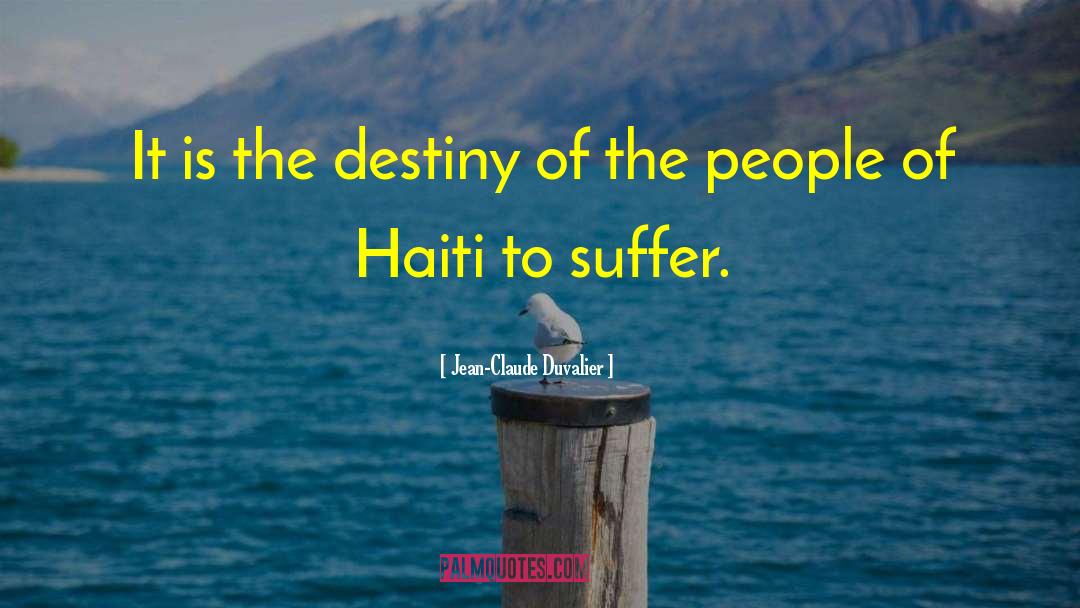 Jean-Claude Duvalier Quotes: It is the destiny of