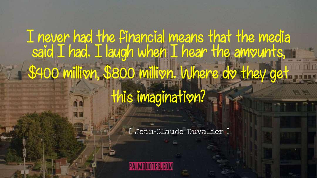 Jean-Claude Duvalier Quotes: I never had the financial